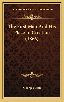 The First Man And His Place In Creation (1866) 116729937X Book Cover