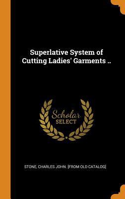 Superlative System of Cutting Ladies' Garments .. 0353155217 Book Cover