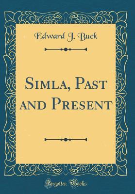 Simla, Past and Present (Classic Reprint) 0265256941 Book Cover
