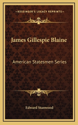 James Gillespie Blaine: American Statesmen Series 1163318000 Book Cover