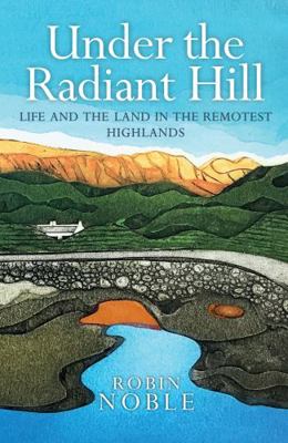 Under the Radiant Hill: Life and the Land in th... 1780278268 Book Cover