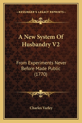 A New System Of Husbandry V2: From Experiments ... 1164541501 Book Cover