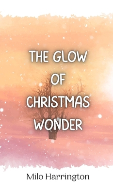 The Glow of Christmas Wonder 9916940460 Book Cover