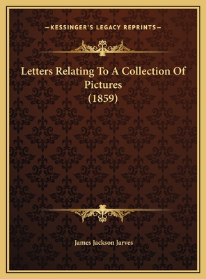 Letters Relating To A Collection Of Pictures (1... 1169586422 Book Cover