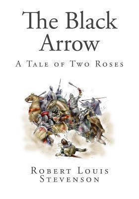 The Black Arrow: A Tale of Two Roses 1494838524 Book Cover