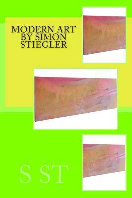 modern art by Simon Stiegler 1500108707 Book Cover