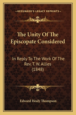 The Unity Of The Episcopate Considered: In Repl... 1164025511 Book Cover