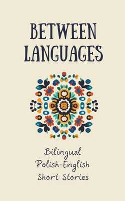 Between Languages: Bilingual Polish-English Sho... B0CCD4T7PM Book Cover
