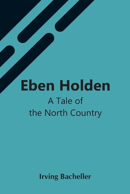 Eben Holden: A Tale Of The North Country 9354545599 Book Cover