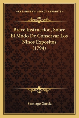 Breve Instruccion, Sobre El Modo De Conservar L... [Spanish] 116642636X Book Cover