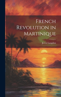 French Revolution in Martinique 1019913711 Book Cover