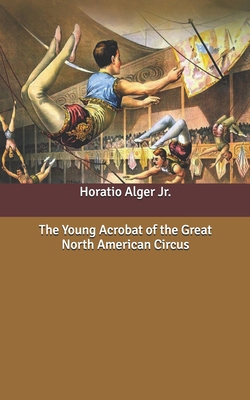 The Young Acrobat of the Great North American C... B087SFTCM1 Book Cover