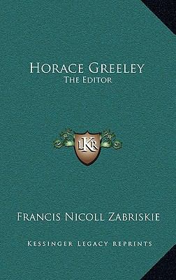 Horace Greeley: The Editor 116386546X Book Cover