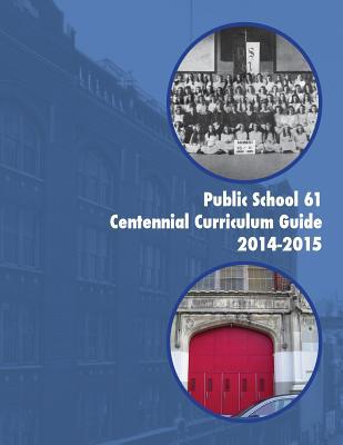 Public School 61 Centennial Curriculum Guide 20... 1505328586 Book Cover