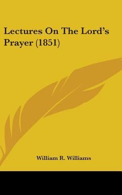 Lectures On The Lord's Prayer (1851) 1437233120 Book Cover