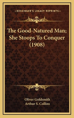 The Good-Natured Man; She Stoops To Conquer (1908) 1164286439 Book Cover