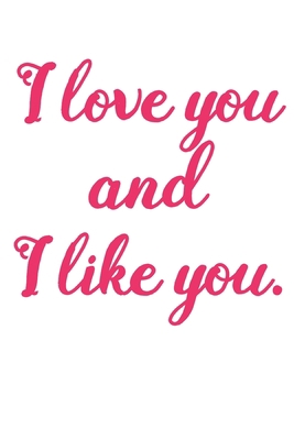 I Love You And I Like You: Girlfriend Journal, Girl Gang Notebook, Single Ladies Gifts, Diary, beautiful blush lined pages - Galentines Day Anniversary Gift Ideas For Besties, Sister....