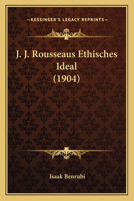 J. J. Rousseaus Ethisches Ideal (1904) [German] 1166161668 Book Cover