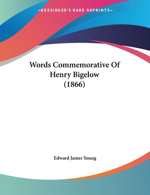 Words Commemorative Of Henry Bigelow (1866) 1120959519 Book Cover