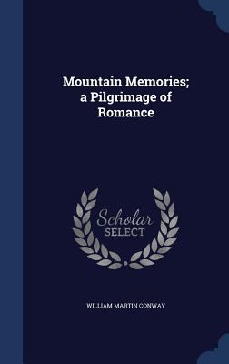 Mountain Memories; a Pilgrimage of Romance 1340023415 Book Cover