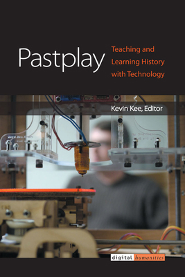 Pastplay: Teaching and Learning History with Te... 0472119370 Book Cover