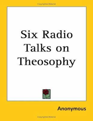 Six Radio Talks on Theosophy 1417976853 Book Cover