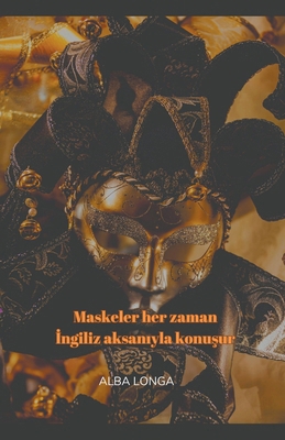 Maskeler her zaman &#304;ngiliz aksan&#305;yla ... [Turkish] B0CR6Z4X6Z Book Cover