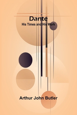 Dante: His Times And His Work 9368395365 Book Cover