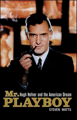 Mr. Playboy: Hugh Hefner and the American Dream 0470521678 Book Cover