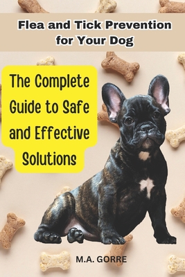 Flea and Tick Prevention for Your Dog: The Comp... B0CLL81S92 Book Cover