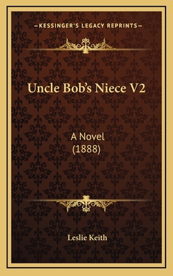 Uncle Bob's Niece V2: A Novel (1888) 1167096193 Book Cover