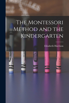 The Montessori Method and the Kindergarten 1016044100 Book Cover