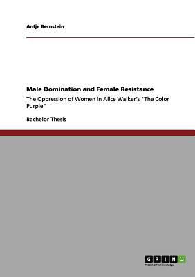 Male Domination and Female Resistance: The Oppr... 3656063249 Book Cover