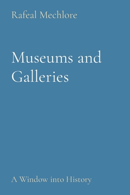 Museums and Galleries: A Window into History 8196724349 Book Cover