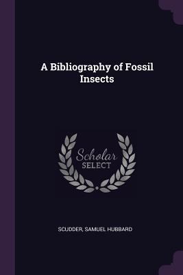 A Bibliography of Fossil Insects 1377324869 Book Cover