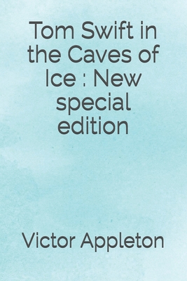 Tom Swift in the Caves of Ice: New special edition B08HTG6MXM Book Cover