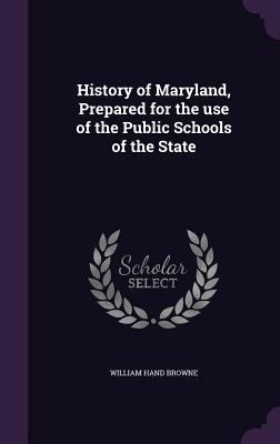 History of Maryland, Prepared for the use of th... 1359368132 Book Cover