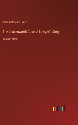 The Leavenworth Case; A Lawyer's Story: in larg... 3368330411 Book Cover