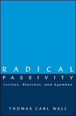 Radical Passivity: Levinas, Blanchot, and Agamben 0791440486 Book Cover