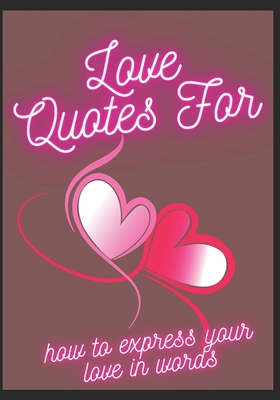 Love Quotes For-: How To Express Your Love In W... B0BJTSYXL3 Book Cover
