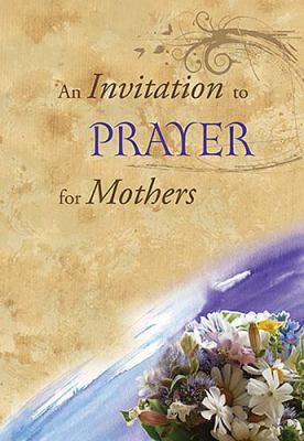 An Invitation to Prayer for Mothers 1404113894 Book Cover
