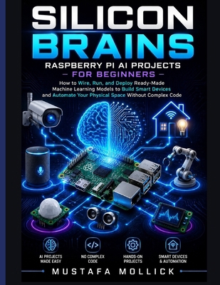 Silicon Brains: Raspberry Pi AI Projects for Be... B0H89NH4Q4 Book Cover