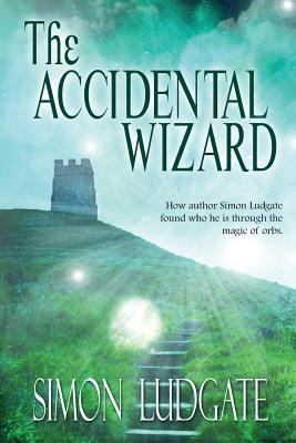 The Accidental Wizard: Simon Ludgate 1463637721 Book Cover