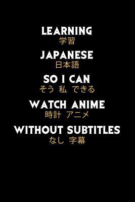 Learning Japanese So I Can Watch Anime Without ... 1074488075 Book Cover