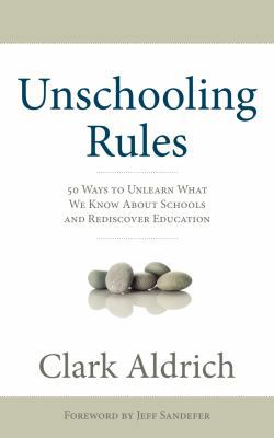 Unschooling Rules: 55 Ways to Unlearn What We K... 1608321169 Book Cover