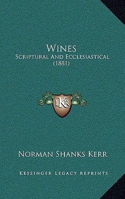 Wines: Scriptural and Ecclesiastical (1881) 1164249045 Book Cover