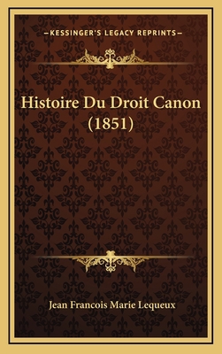 Histoire Du Droit Canon (1851) [French] 1166890295 Book Cover