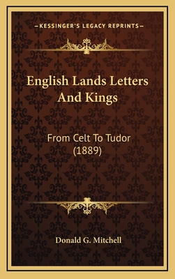 English Lands Letters And Kings: From Celt To T... 1165455765 Book Cover