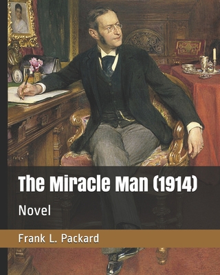 The Miracle Man (1914): Novel 1703522575 Book Cover