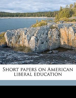 Short Papers on American Liberal Education 1171658265 Book Cover